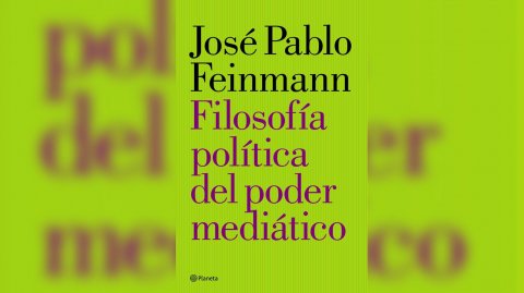 "Filosofía política del poder mediático" de José Pablo Feinmann